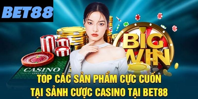 Top các trò chơi nổi bật tại sảnh casino Bet88